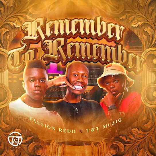 Download Passion Redd & T&T MuziQ Remember To Remember EP