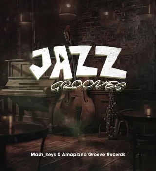 Mash_Keys – Jazz Grooves ft Amapiano Groove Records Mposa.Co.Za