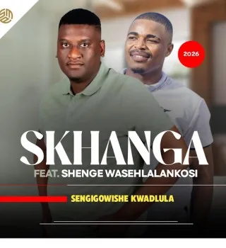 Skhanga – Sengigowishe kwadlula ft. Shenge wasehlalankosi Mposa.Co.Za