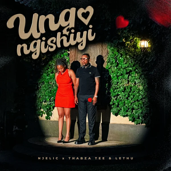 Njelic - Ungangishiyi Ft. Ilovelethu & Thabza Tee Mposa.Co.Za