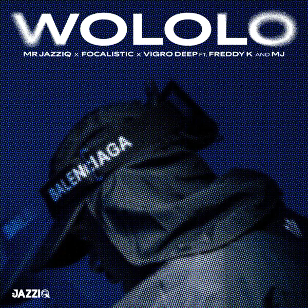 mr JazziQ - Wololo Ft. Focalistic, Vigro Deep, Freddy K & M.J Mposa.Co.Za